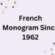 french monogram since 1962